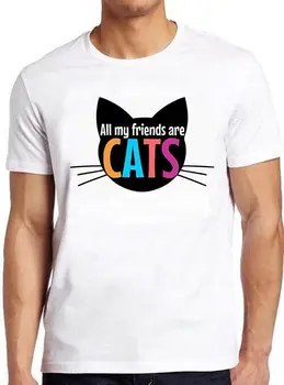 Все мои друзья - кошки мяуканье милая кошка котенок дизайн мем подарочная футболка M873